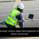 Teknologi Terbaru dalam Meningkatkan K3 di Industri Konstruksi