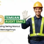 10 Temuan Audit SMK3 yang Paling Sering Muncul dan Cara Mencegahnya